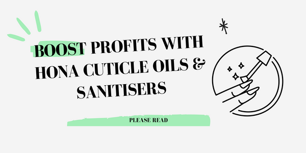 Boost Profits with HONA Cuticle Oils & Sanitisers